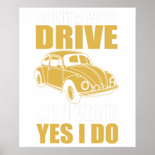 i don't always drive oh wait yes i do BEETLE Poster
