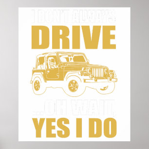 i don't always drive oh wait yes i do JEEP WRANGER Poster