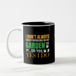 I don't always enjoy working in my garden yes I do Two-Tone Coffee Mug