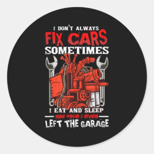 I Don't Always Fix , Sometimes I Eat And Sleep Car Classic Round Sticker