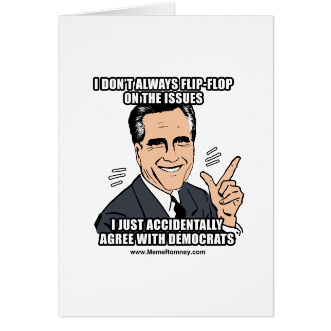 I DON'T ALWAYS FLIP-FLOP ON THE ISSUES (Front)