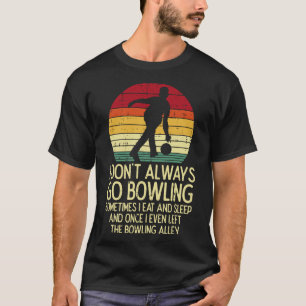 I Dont Always Go Bowling Sunset Retro Bowler Men W T-Shirt
