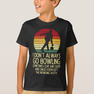 I Dont Always Go Bowling Sunset Retro Bowler Men W T-Shirt