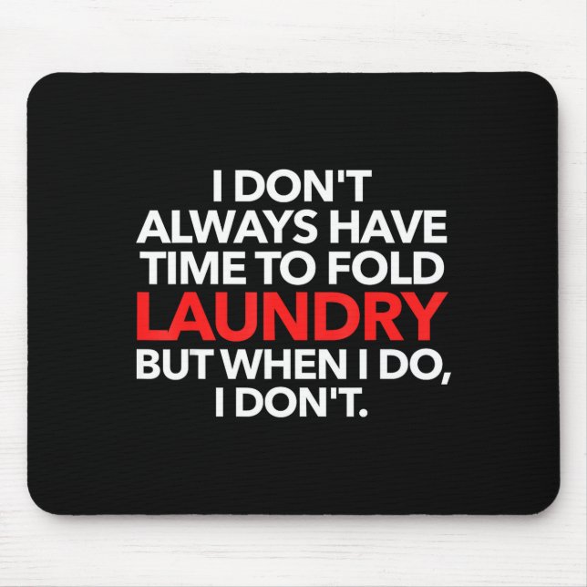 I Don't Always Have Time To Fold Laundry But When  Mouse Pad (Front)