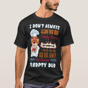I Don't Always Herdy Dur Mur Funny  T-Shirt