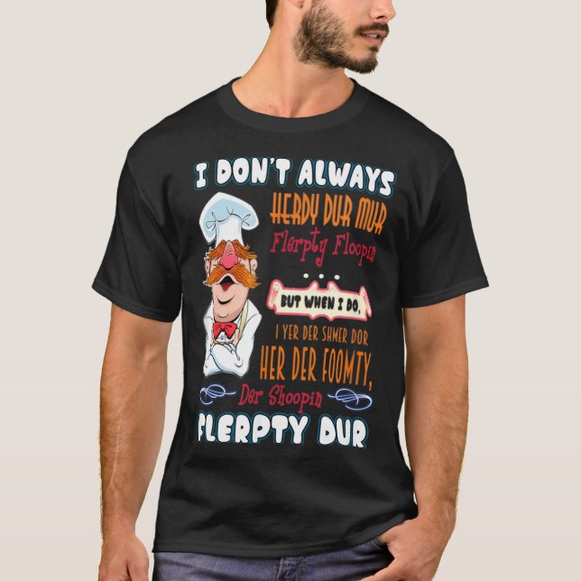 I Don't Always Herdy Dur Mur Funny  T-Shirt (Front)