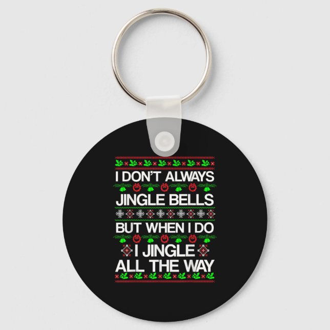 I Don't Always Jingle Bells Funny Christmas Xmas  Keychain (Front)