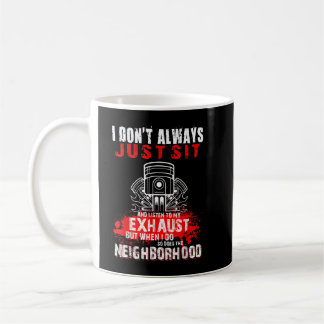 I Don't Always Just Sit And Listen To My Exhaust Coffee Mug