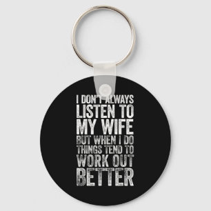 I Don't Always Listen To My Wife But When I Do Thi Keychain