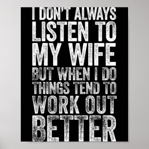 I Don't Always Listen To My Wife But When I Do Thi Poster