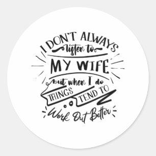 i don't always listen to my wife classic round sticker