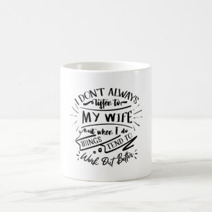 i don't always listen to my wife coffee mug