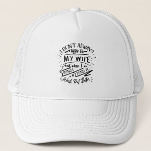 i don't always listen to my wife trucker hat