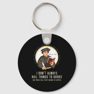 I Don't Always Nail Things To Doors - Martin Luthe Keychain