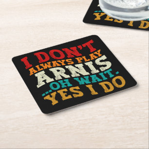 I Don't Always Play Arnis Oh Wait Yes I Do Funny Square Paper Coaster
