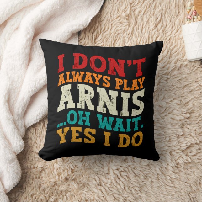 I Don't Always Play Arnis Oh Wait Yes I Do Funny Throw Pillow (Blanket)