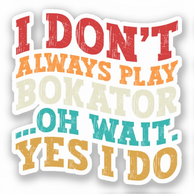 I Don't Always Play Bokator Oh Wait Yes I Do Music (Front)