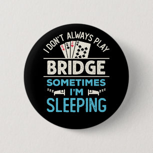 I Don't Always Play Bridge Funny Player Card Game 2 Inch Round Button