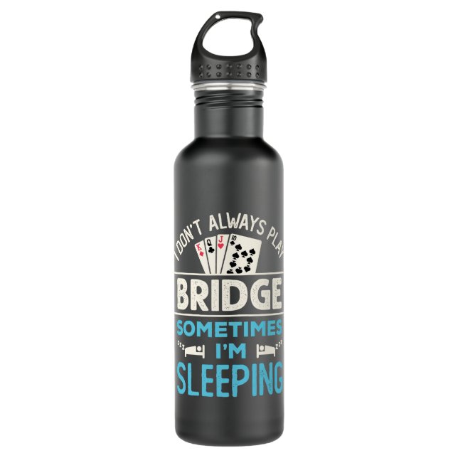 I Don't Always Play Bridge Funny Player Card Game 710 Ml Water Bottle (Front)