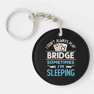 I Don't Always Play Bridge Funny Player Card Game Keychain