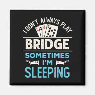 I Don't Always Play Bridge Funny Player Card Game Magnet