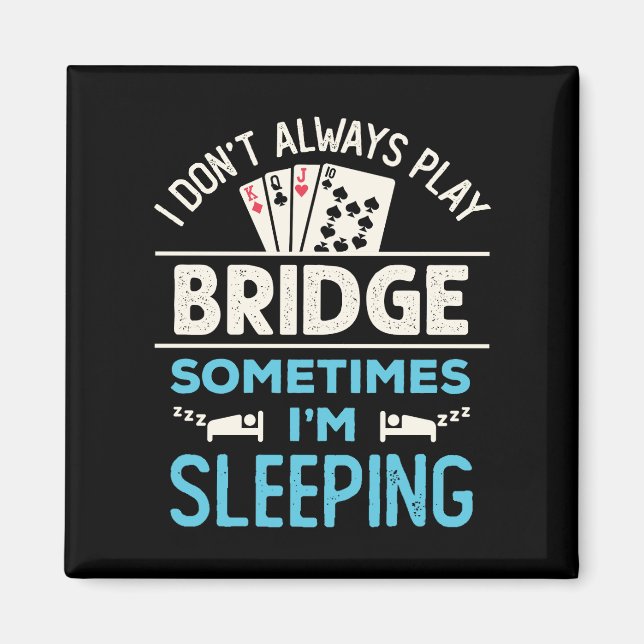 I Don't Always Play Bridge Funny Player Card Game Magnet (Front)