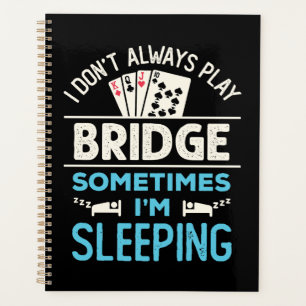 I Don't Always Play Bridge Funny Player Card Game Planner