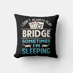 I Don't Always Play Bridge Funny Player Card Game Throw Pillow