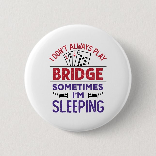 I Don't Always Play Bridge Sometimes I'm Sleeping 2 Inch Round Button (Front)
