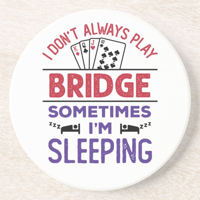 I Don't Always Play Bridge Sometimes I'm Sleeping Coaster (Front)