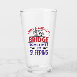 I Don't Always Play Bridge Sometimes I'm Sleeping Glass