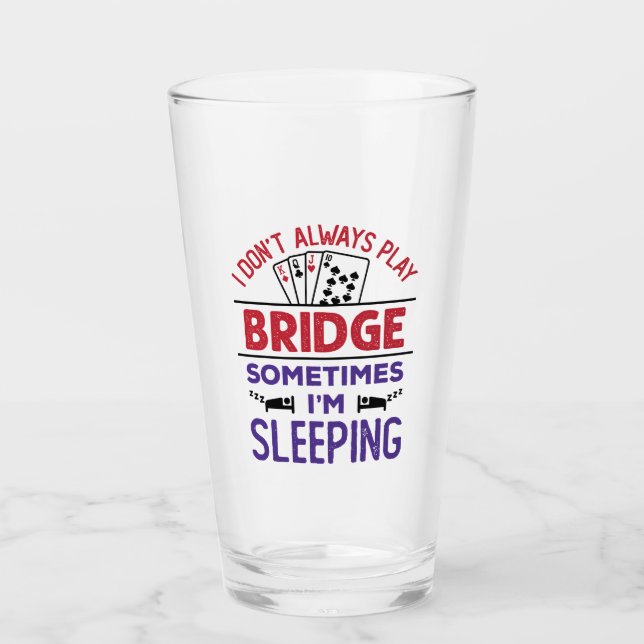 I Don't Always Play Bridge Sometimes I'm Sleeping Glass (Front)