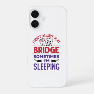 I Don't Always Play Bridge Sometimes I'm Sleeping iPhone 16 Case