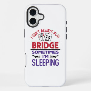 I Don't Always Play Bridge Sometimes I'm Sleeping iPhone 16 Plus Case
