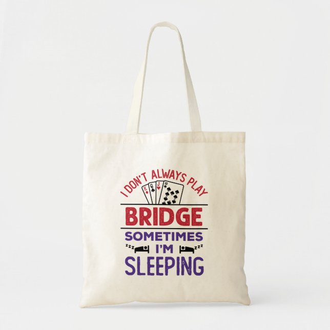 I Don't Always Play Bridge Sometimes I'm Sleeping Tote Bag (Front)