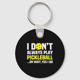 I Don't Always Play Ckleball -funny Ckleball Men W Keychain