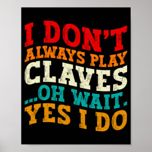 I Dont Always Play Claves Oh Wait Yes I Do Funny Poster