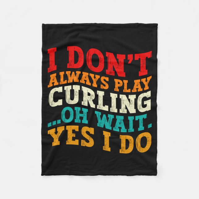I Dont Always Play Curling Oh Wait Yes I Do Funny  Fleece Blanket (Front)