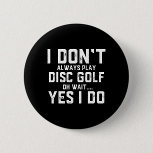 I Don't Always Play Disc Golf 2 Inch Round Button