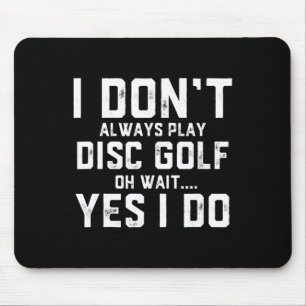 I Don't Always Play Disc Golf Mouse Pad