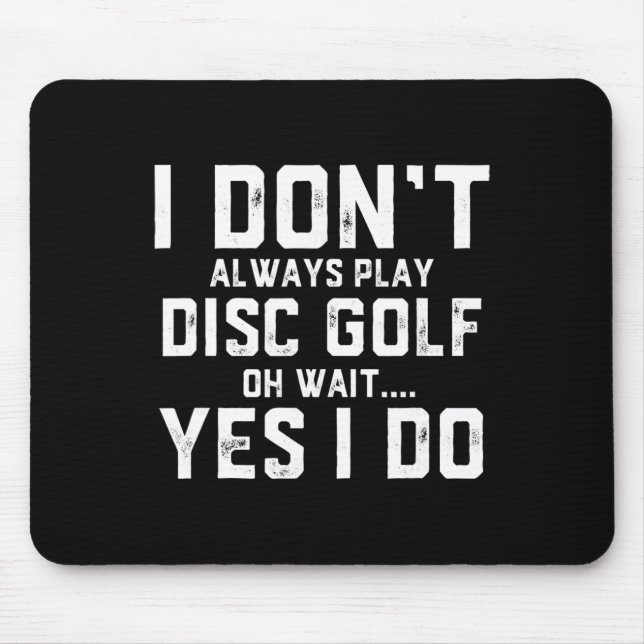I Don't Always Play Disc Golf  Mouse Pad (Front)