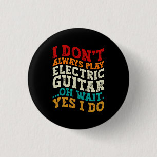 I Don't Always Play Electric Guitar Musician Funny 1 Inch Round Button