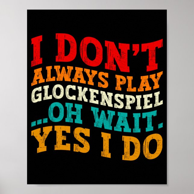 I Dont Always Play Glockensel Oh Wait Yes I Do  Poster (Front)