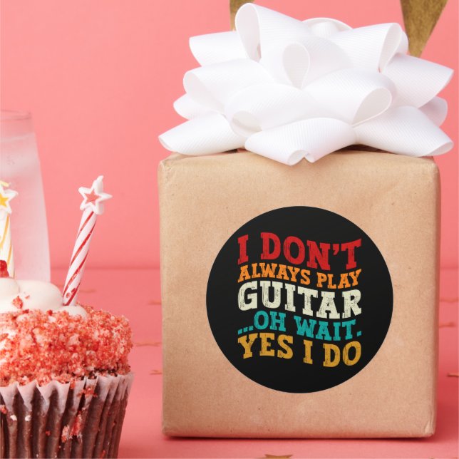I Don't Always Play Guitar Oh Wait Yes I Do Player Classic Round Sticker (Party)