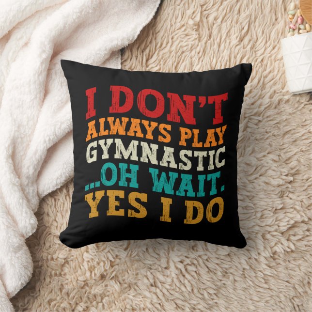 I Don't Always Play Gymnastic Oh Wait Yes I Do Throw Pillow (Blanket)