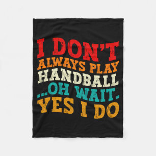 I Dont Always Play Handball Oh Wait Yes I Do Cool Fleece Blanket