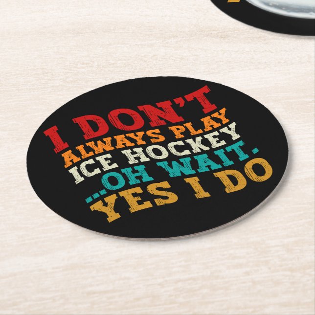 I Don't Always Play Ice Hockey Oh Wait Yes I Do Round Paper Coaster (Angled)