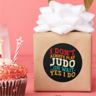 I Don't Always Play Judo Oh Wait Yes I Do Coach Classic Round Sticker