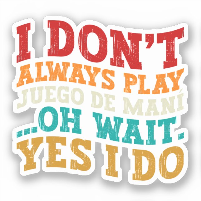 I Don't Always Play Juego de maní Oh Wait Yes I Do (Front)