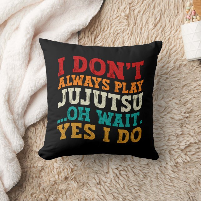I Don't Always Play Jujutsu Oh Wait Yes I Do Coach Throw Pillow (Blanket)